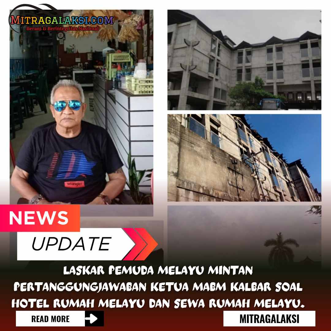 Laskar Pemuda Melayu Mintan Pertanggungjawaban Ketua Mabm Kalbar Soal Hotel Rumah Melayu Dan Sewa Rumah Melayu.
