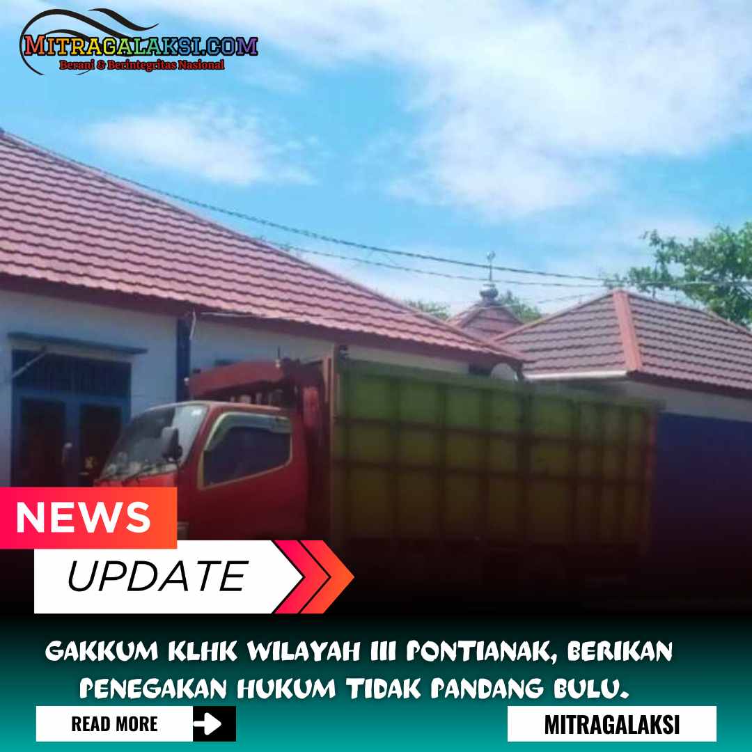 Gakkum KLHK Wilayah III Pontianak, Berikan Penegakan Hukum Tidak Pandang Bulu.