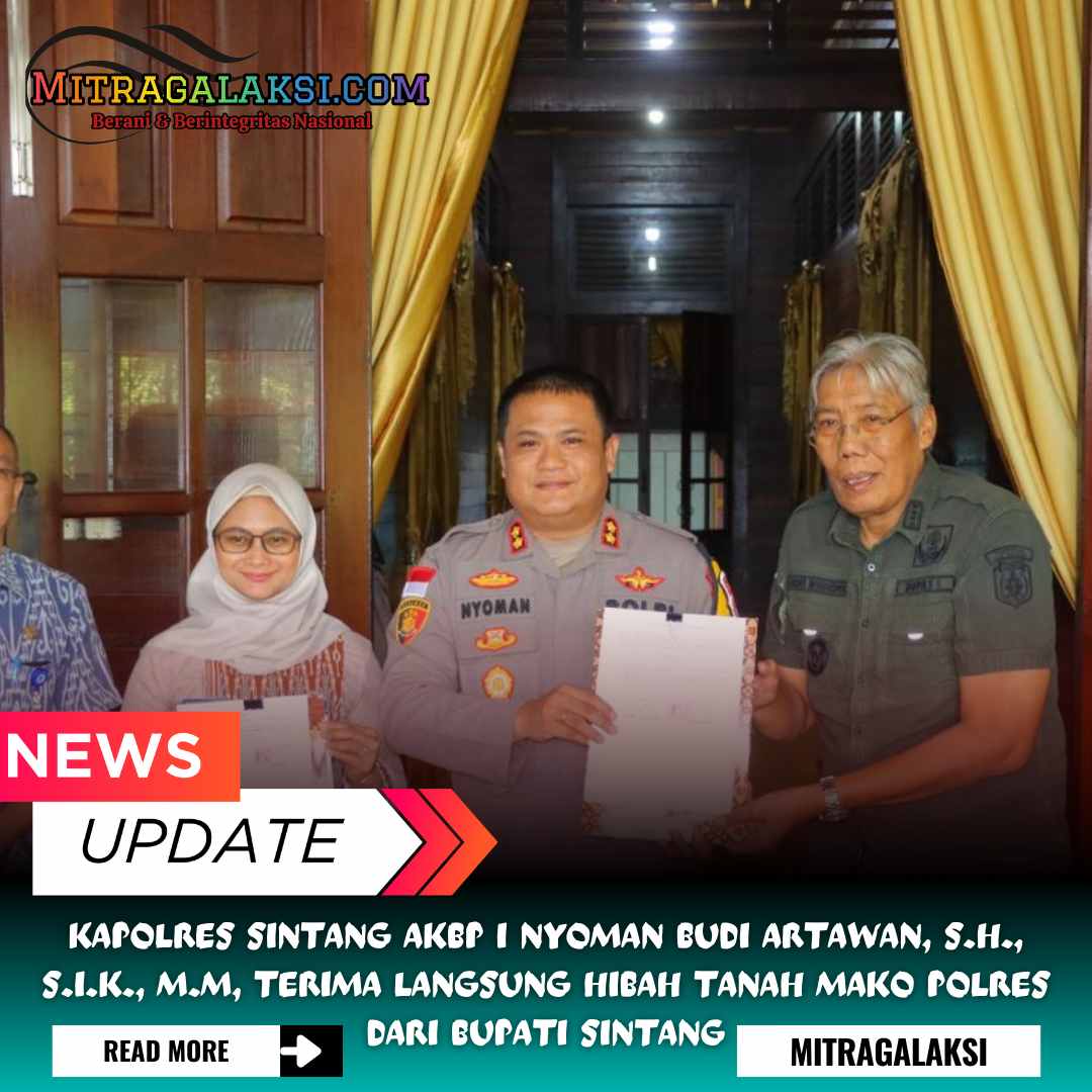 Kapolres Sintang AKBP I Nyoman Budi Artawan, S.H., S.I.K., M.M, Terima Langsung Hibah Tanah Mako Polres Dari Bupati Sintang