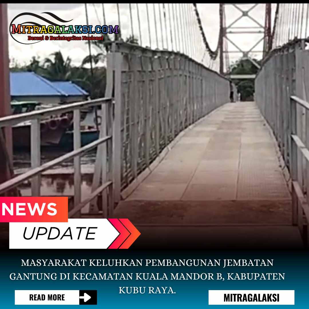 Masyarakat Keluhkan Pembangunan Jembatan Gantung di Kecamatan Kuala Mandor B, Kabupaten Kubu Raya.