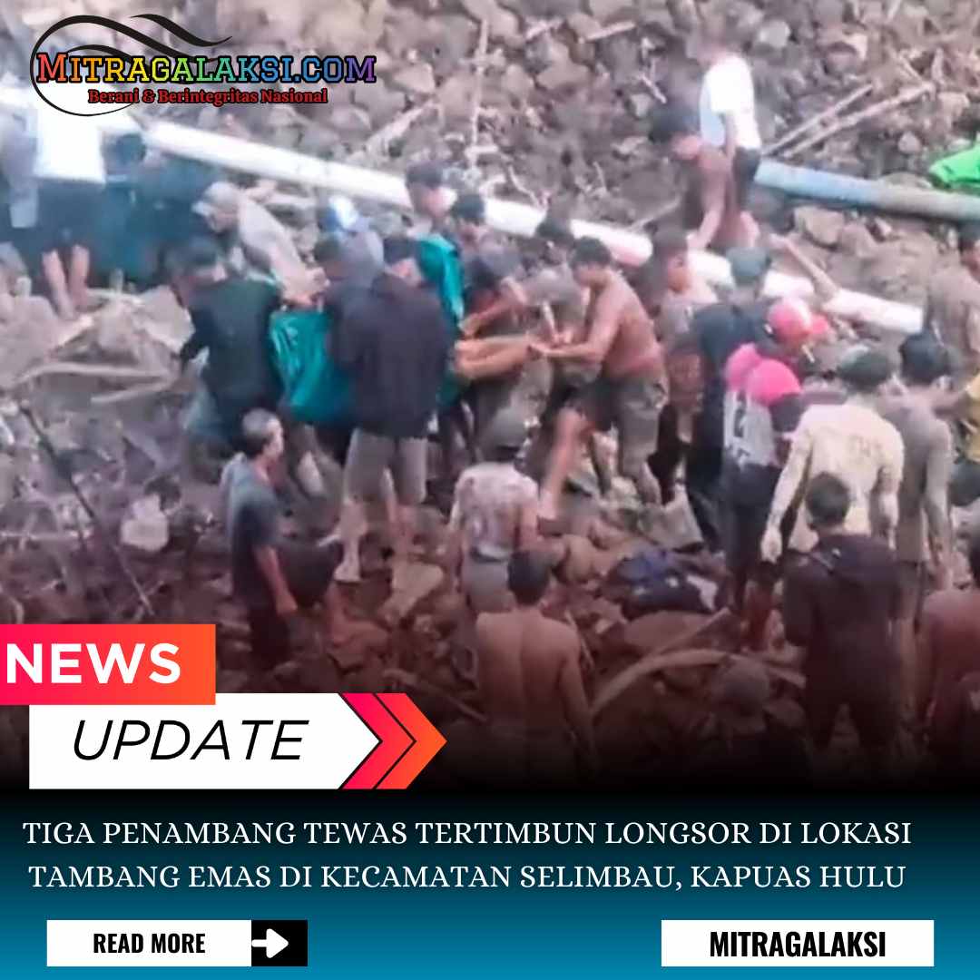 Tiga Penambang Tewas Tertimbun Longsor di Lokasi Tambang Emas di Kecamatan Selimbau, Kapuas Hulu