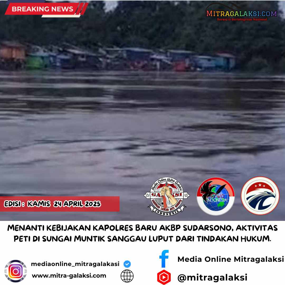 Menanti Kebijakan Kapolres Baru AKBP Sudarsono, Aktivitas PETI di Sungai Muntik Sanggau Luput dari Tindakan Hukum.