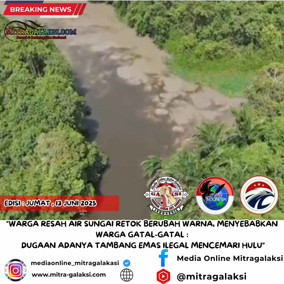 Warga Resah Air Sungai Retok Berubah Warna, Menyebabkan Warga Gatal-Gatal : Dugaan Adanya Tambang Emas Ilegal Mencemari Hulu