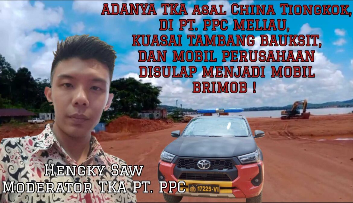 Puluhan TKA China Menguasai Tambang Bauksit PT Persada Pratama Cemerlang — Desa Dibiarkan, Masyarakat Lokal Dipinggirkan