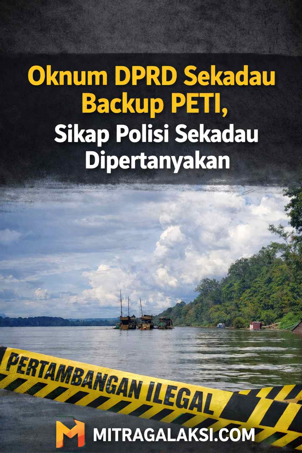 Oknum DPRD Sekadau Kangkangi Hukum, PETI Sekadau Tak Tersentuh.